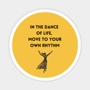 In the Dance of Life, Move to Your Own Rhythm Magnet